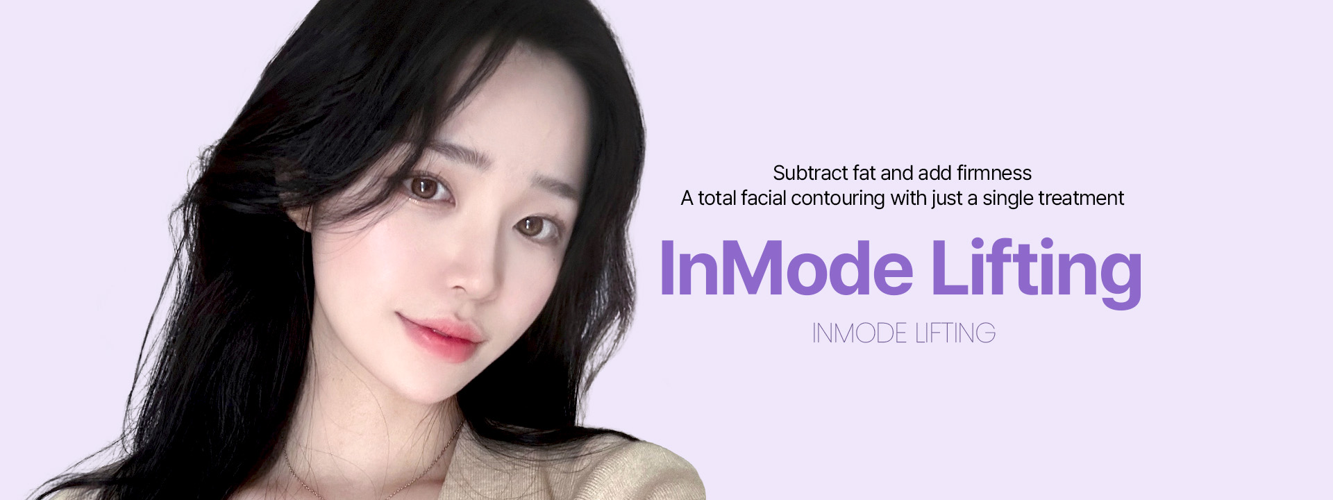 지Subtract fat and add firmness A total facial contouring with just a single treatment InMode Lifting